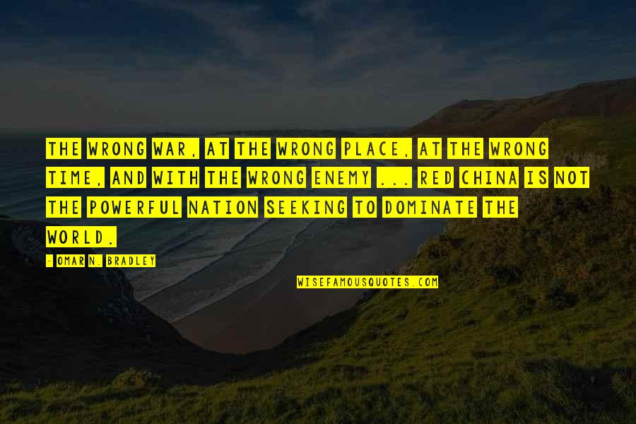9pm Eastern Quotes By Omar N. Bradley: The wrong war, at the wrong place, at 9pm Eastern Quotes By Omar N. Bradley: The wrong war, at the wrong place, at