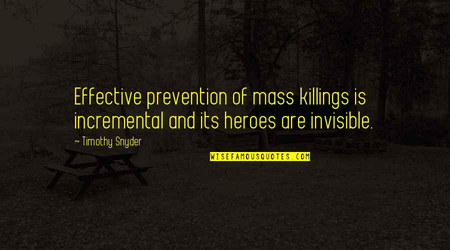 9pm Gmt Quotes By Timothy Snyder: Effective prevention of mass killings is incremental and
