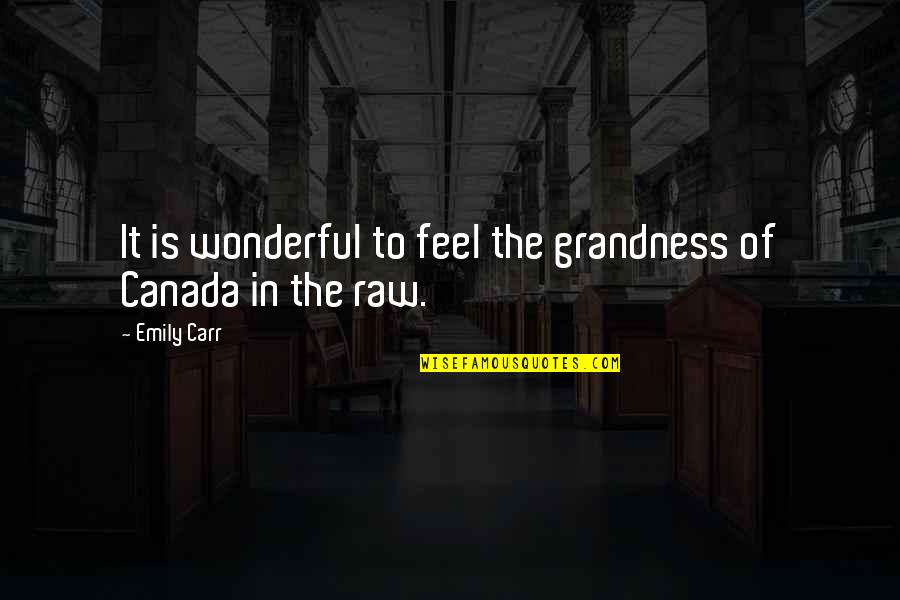 9s Quotes By Emily Carr: It is wonderful to feel the grandness of
