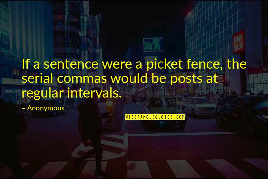 9tee Quotes By Anonymous: If a sentence were a picket fence, the 9tee Quotes By Anonymous: If a sentence were a picket fence, the