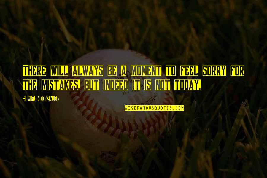 9tee Quotes By M.F. Moonzajer: There will always be a moment to feel 9tee Quotes By M.F. Moonzajer: There will always be a moment to feel