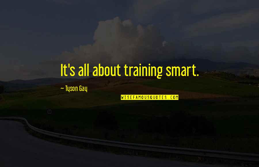 9th Death Anniversary Quotes By Tyson Gay: It's all about training smart.