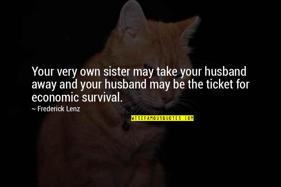 9th Work Anniversary Quotes By Frederick Lenz: Your very own sister may take your husband