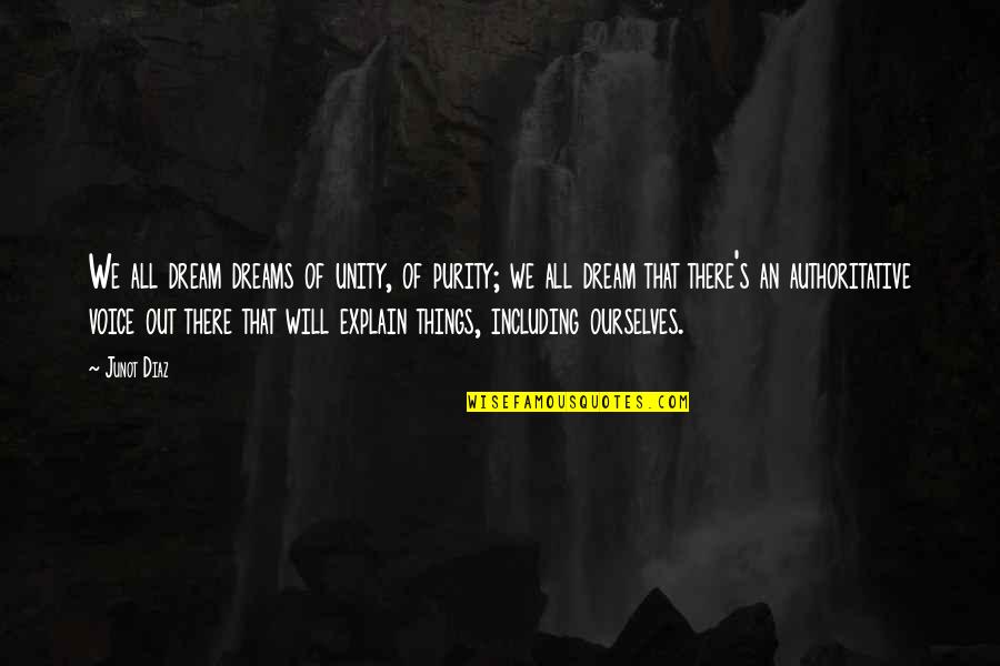 9we066 150 Quotes By Junot Diaz: We all dream dreams of unity, of purity; 9we066 150 Quotes By Junot Diaz: We all dream dreams of unity, of purity;
