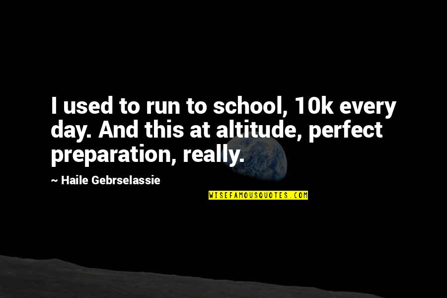 A 10k Quotes By Haile Gebrselassie: I used to run to school, 10k every