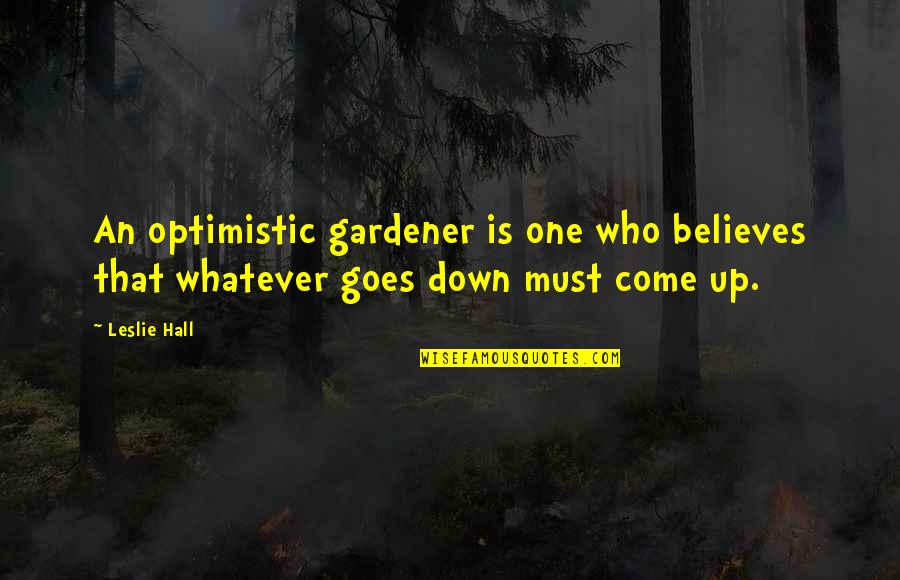 A 14 Year Old Daughter Quotes By Leslie Hall: An optimistic gardener is one who believes that