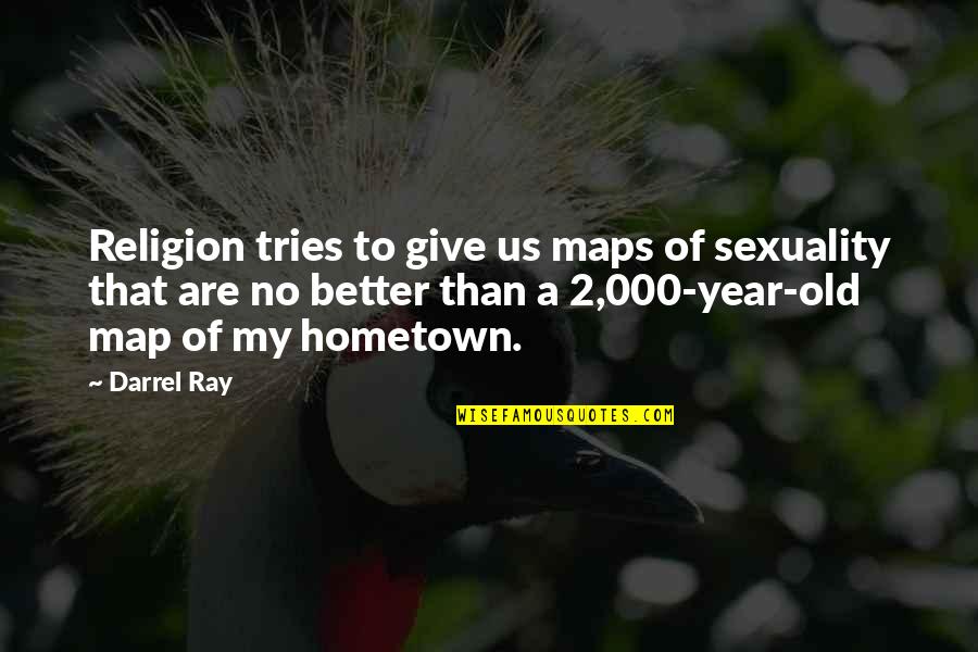 A 2 Year Old Quotes By Darrel Ray: Religion tries to give us maps of sexuality