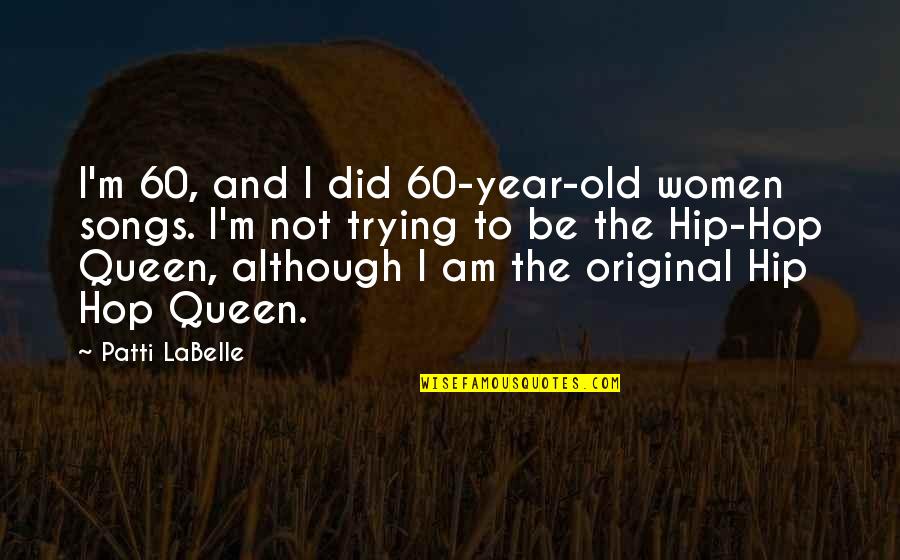 A 2 Year Old Quotes By Patti LaBelle: I'm 60, and I did 60-year-old women songs.