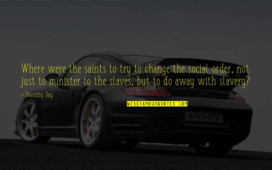 A 3 Months Baby Boy Quotes By Dorothy Day: Where were the saints to try to change A 3 Months Baby Boy Quotes By Dorothy Day: Where were the saints to try to change