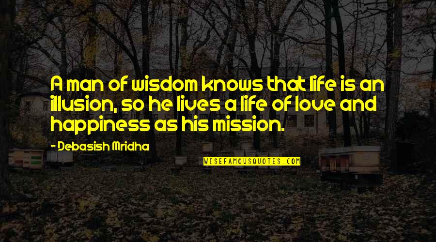 A A Inspirational Quotes By Debasish Mridha: A man of wisdom knows that life is