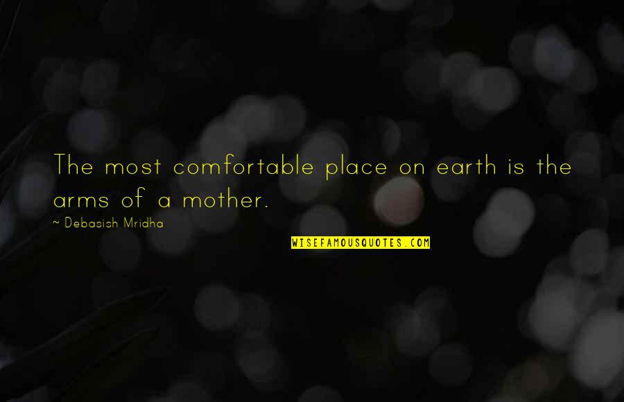 A A Inspirational Quotes By Debasish Mridha: The most comfortable place on earth is the