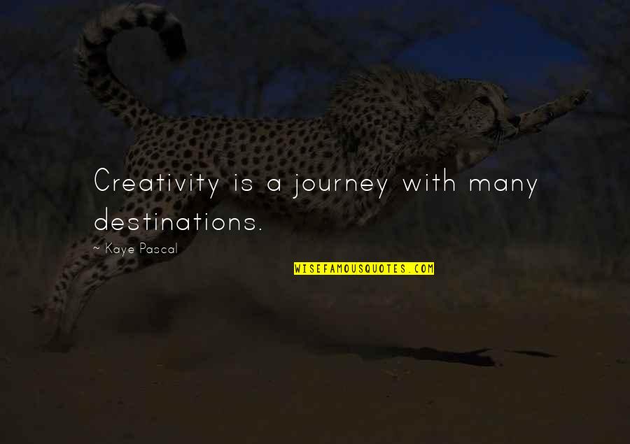 A A Inspirational Quotes By Kaye Pascal: Creativity is a journey with many destinations.