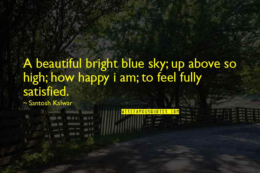 A A Inspirational Quotes By Santosh Kalwar: A beautiful bright blue sky; up above so