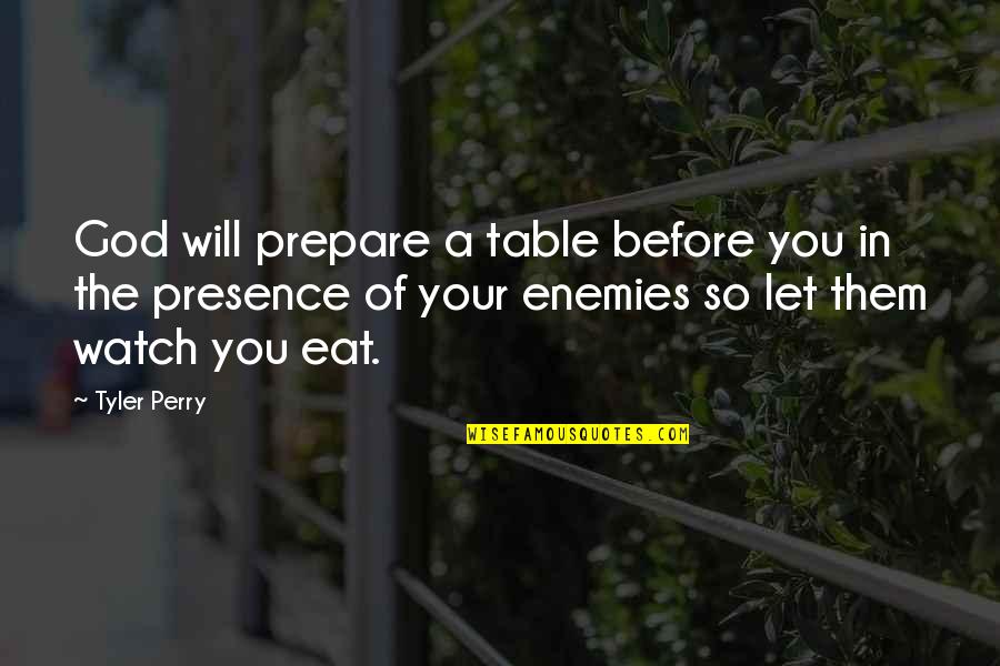 A A Inspirational Quotes By Tyler Perry: God will prepare a table before you in