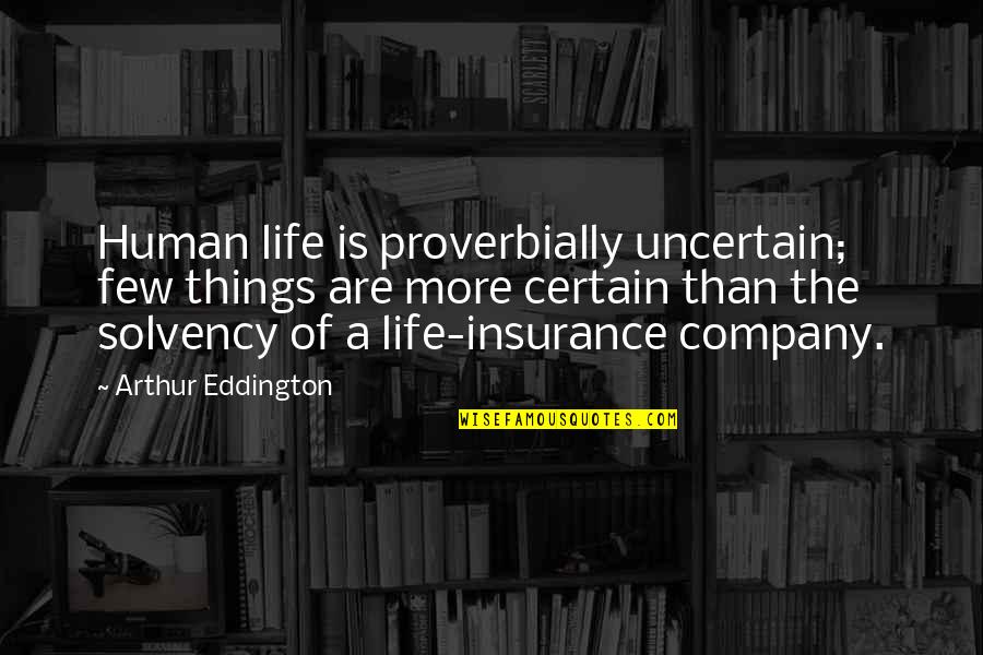 A A Insurance Quotes By Arthur Eddington: Human life is proverbially uncertain; few things are