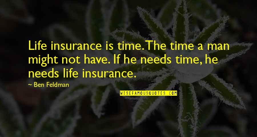 A A Insurance Quotes By Ben Feldman: Life insurance is time. The time a man