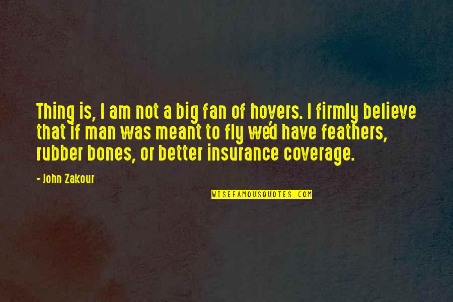 A A Insurance Quotes By John Zakour: Thing is, I am not a big fan