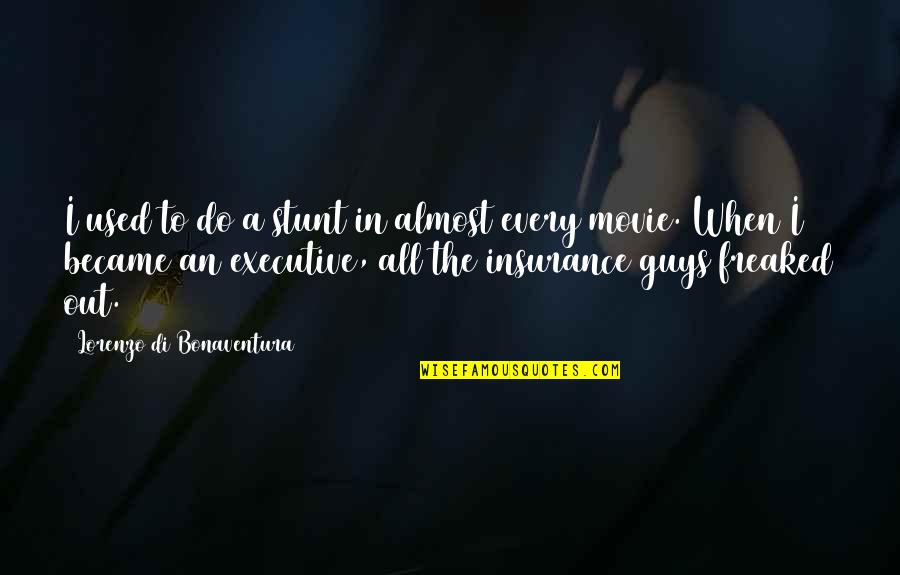 A A Insurance Quotes By Lorenzo Di Bonaventura: I used to do a stunt in almost