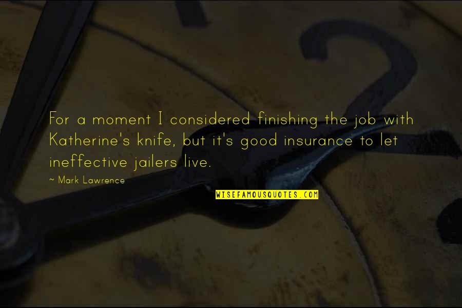 A A Insurance Quotes By Mark Lawrence: For a moment I considered finishing the job