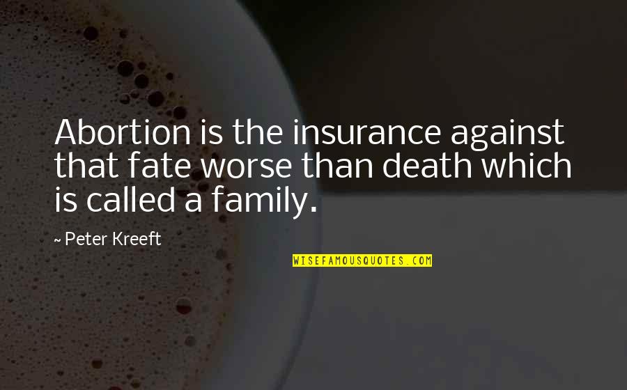 A A Insurance Quotes By Peter Kreeft: Abortion is the insurance against that fate worse