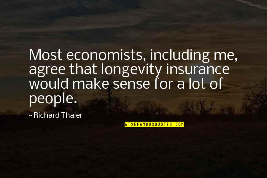 A A Insurance Quotes By Richard Thaler: Most economists, including me, agree that longevity insurance