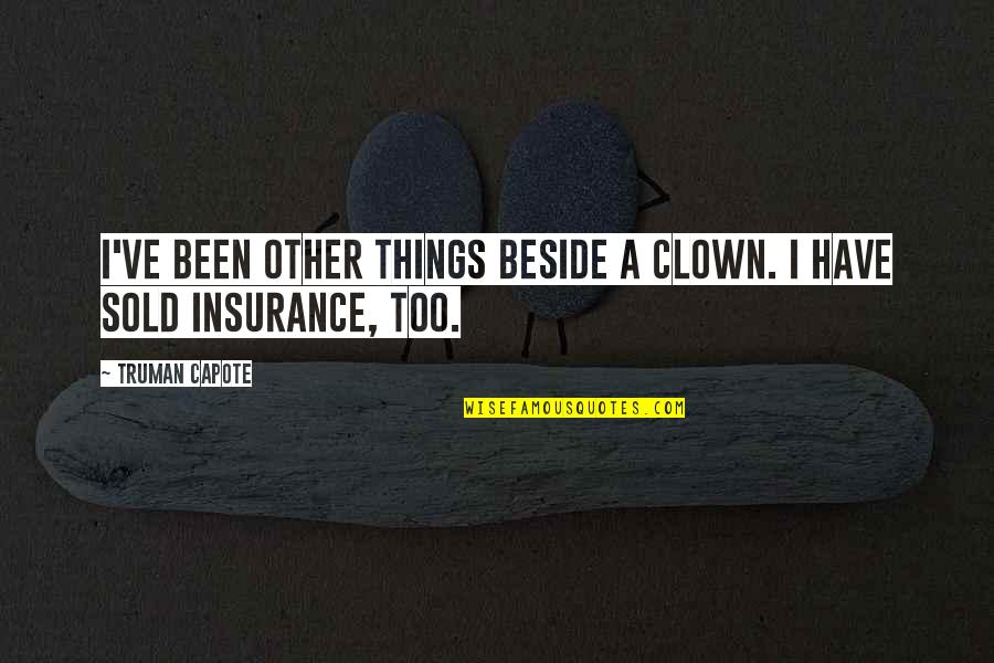 A A Insurance Quotes By Truman Capote: I've been other things beside a clown. I