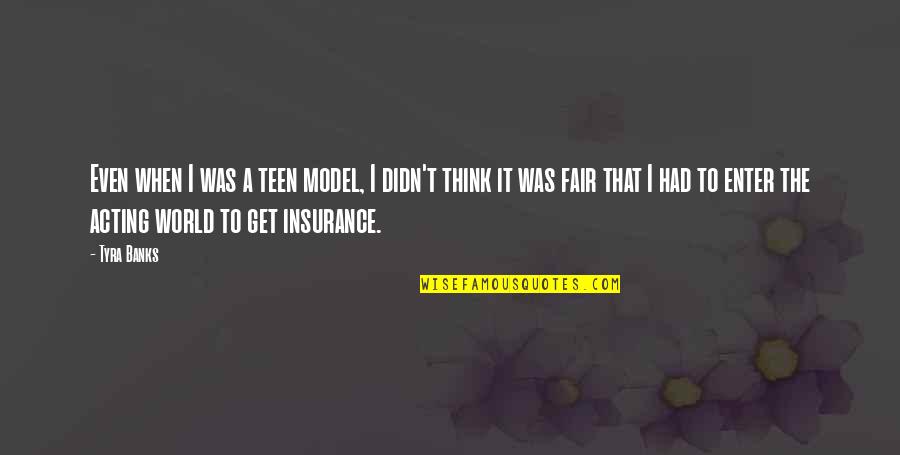 A A Insurance Quotes By Tyra Banks: Even when I was a teen model, I