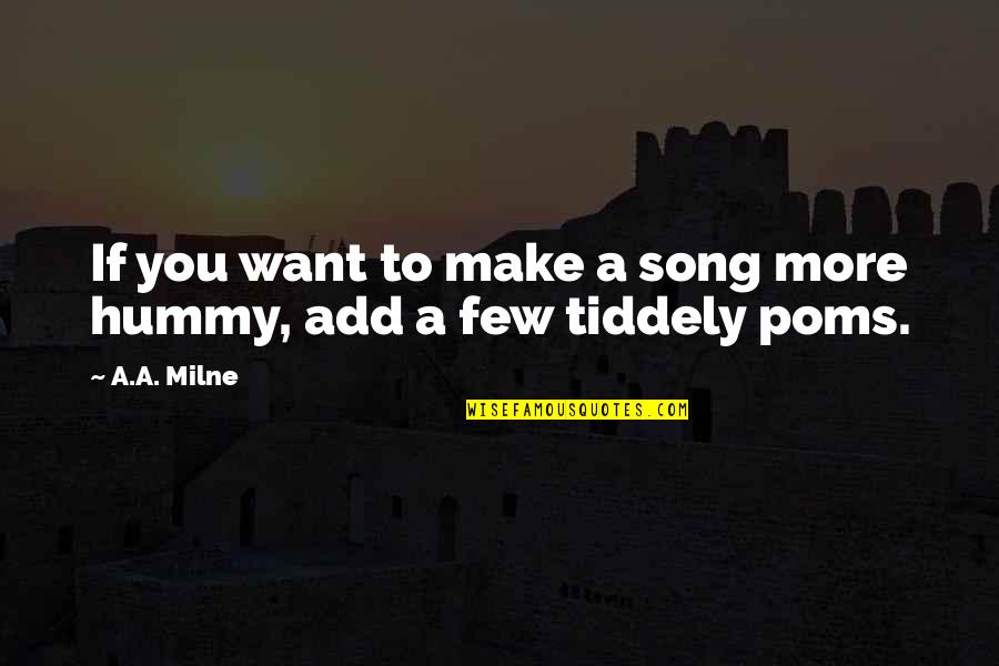 A.a. Milne Quotes By A.A. Milne: If you want to make a song more
