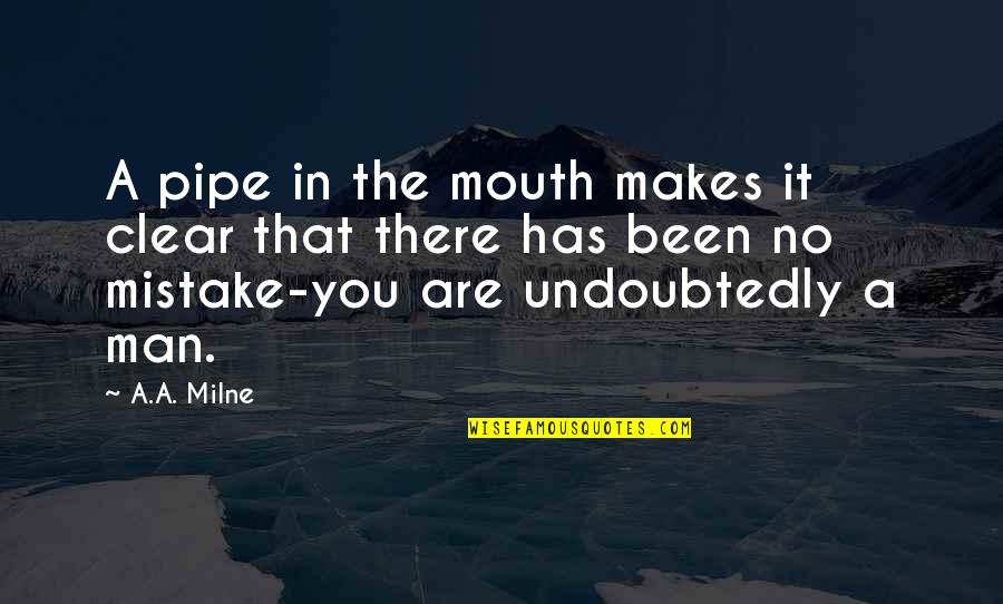 A.a. Milne Quotes By A.A. Milne: A pipe in the mouth makes it clear