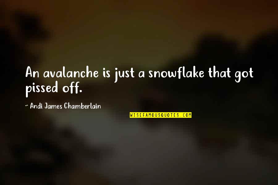 A A Quotes Quotes By Andi James Chamberlain: An avalanche is just a snowflake that got