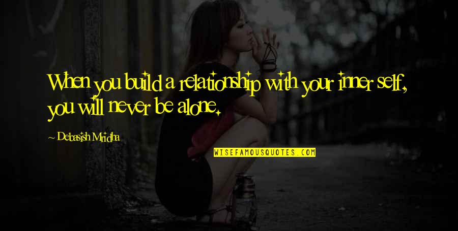 A A Quotes Quotes By Debasish Mridha: When you build a relationship with your inner