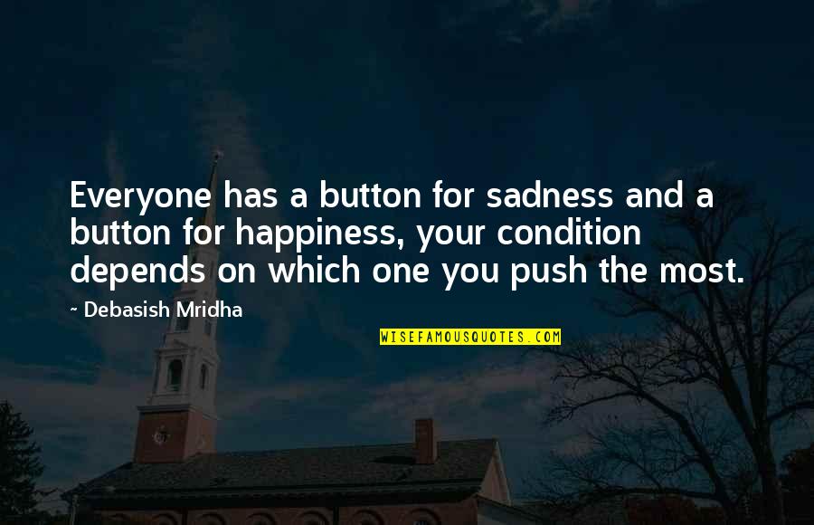 A A Quotes Quotes By Debasish Mridha: Everyone has a button for sadness and a