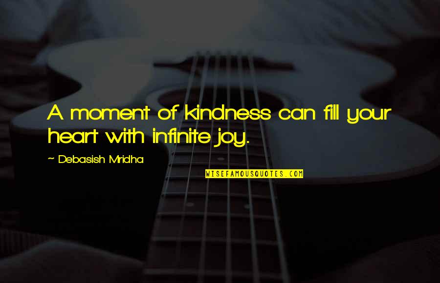 A A Quotes Quotes By Debasish Mridha: A moment of kindness can fill your heart