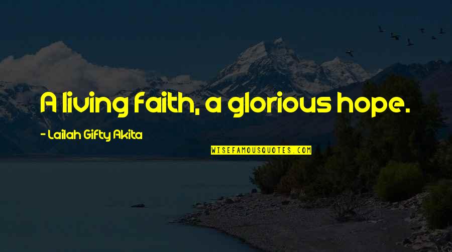 A A Quotes Quotes By Lailah Gifty Akita: A living faith, a glorious hope.