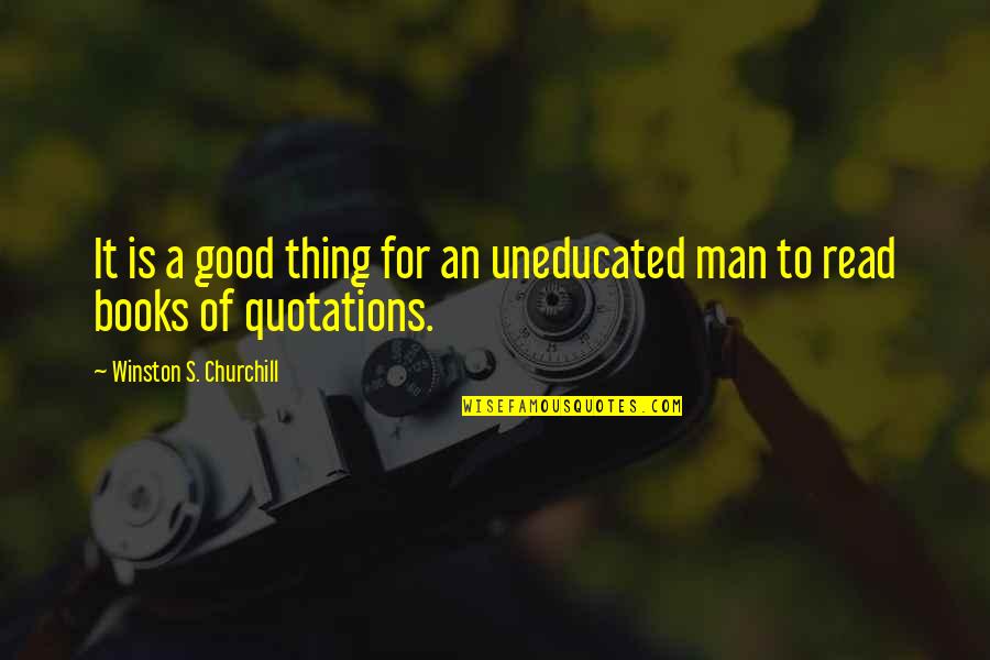 A A Quotes Quotes By Winston S. Churchill: It is a good thing for an uneducated