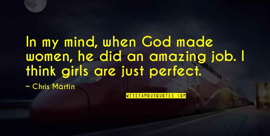 A Amazing Girl Quotes By Chris Martin: In my mind, when God made women, he