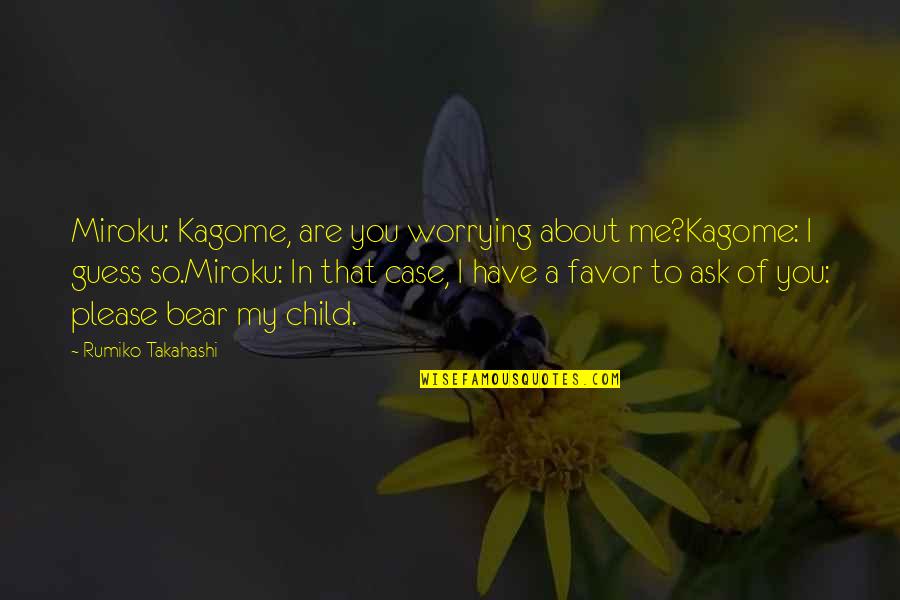 A Anime Quotes By Rumiko Takahashi: Miroku: Kagome, are you worrying about me?Kagome: I