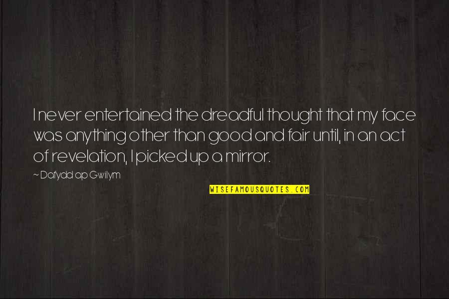 A$ap Quotes By Dafydd Ap Gwilym: I never entertained the dreadful thought that my