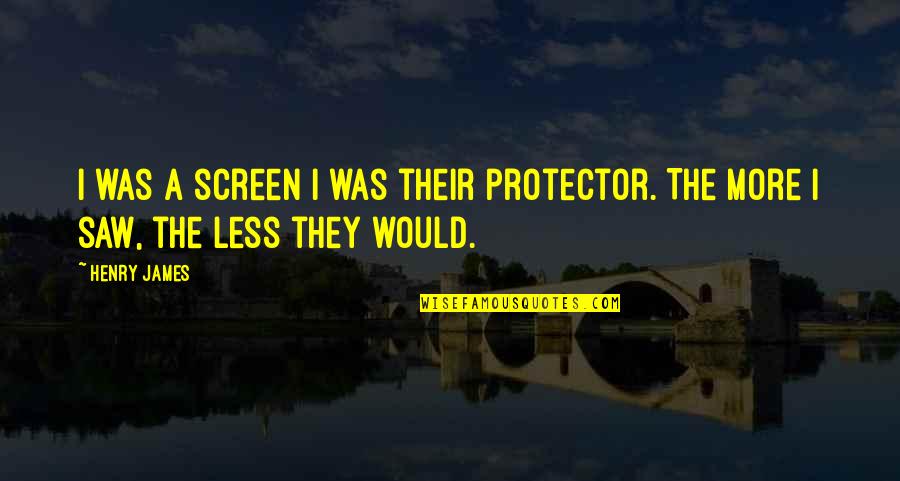 A$ap Quotes By Henry James: I was a screen I was their protector.