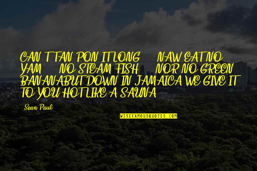 A$ap Yams Quotes By Sean Paul: CAN'T TAN PON IT LONG ... NAW EAT