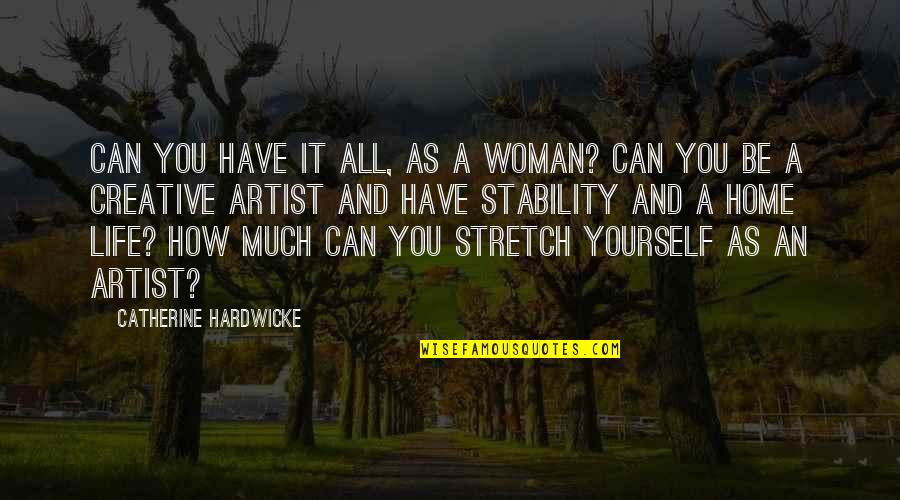 A Artist Quotes By Catherine Hardwicke: Can you have it all, as a woman?