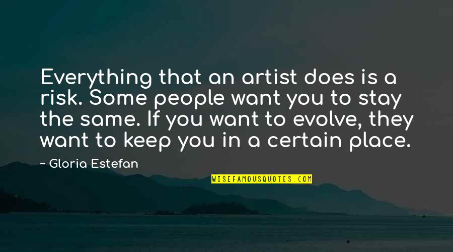A Artist Quotes By Gloria Estefan: Everything that an artist does is a risk.