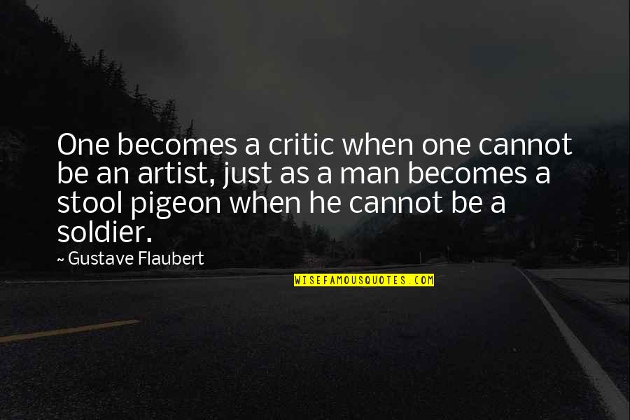 A Artist Quotes By Gustave Flaubert: One becomes a critic when one cannot be