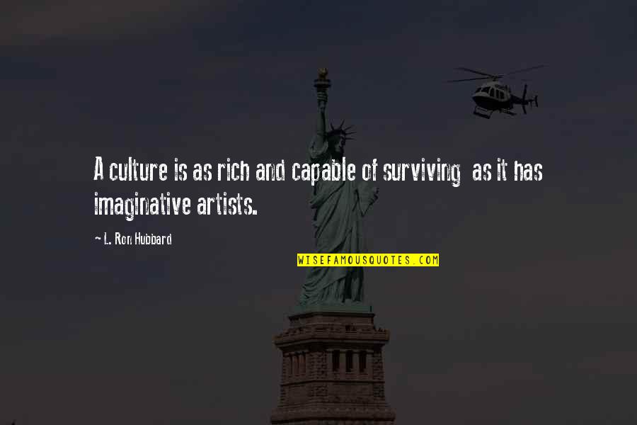 A Artist Quotes By L. Ron Hubbard: A culture is as rich and capable of