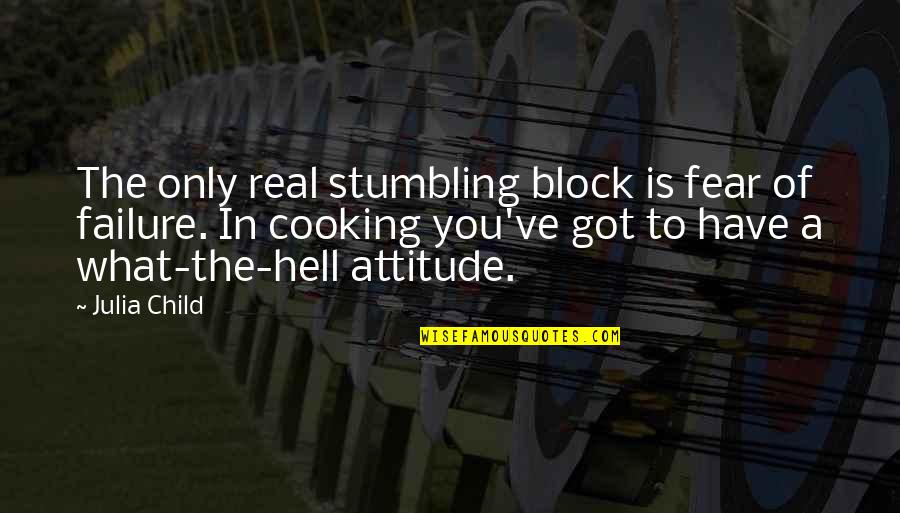 A Attitude Quotes By Julia Child: The only real stumbling block is fear of