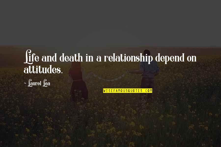A Attitude Quotes By Laurel Lea: Life and death in a relationship depend on