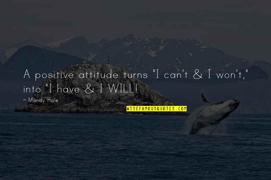 A Attitude Quotes By Mandy Hale: A positive attitude turns "I can't & I