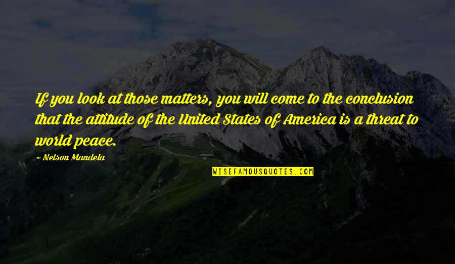 A Attitude Quotes By Nelson Mandela: If you look at those matters, you will