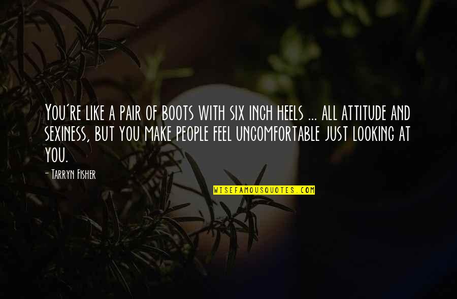 A Attitude Quotes By Tarryn Fisher: You're like a pair of boots with six