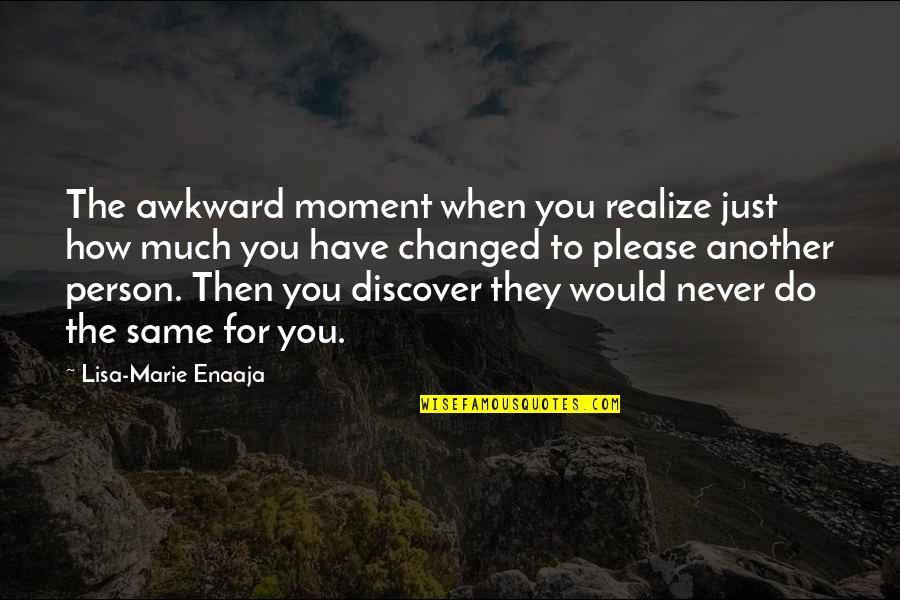 A Awkward Moment Quotes By Lisa-Marie Enaaja: The awkward moment when you realize just how